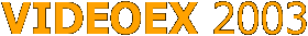 VIDEOEX 2003
